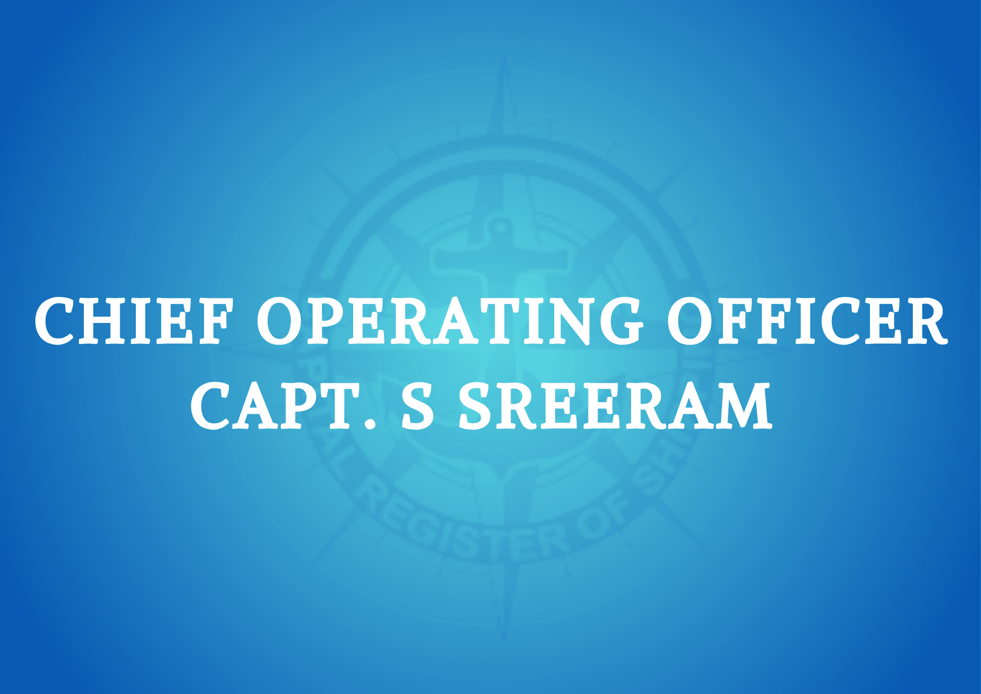  Welcome!!! Our New Chief Operating Officer Capt. S. Sreeram.